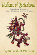 Medicine of Quetzacoatl: Traditional Medicine, Aztec Herbs and Modern Science