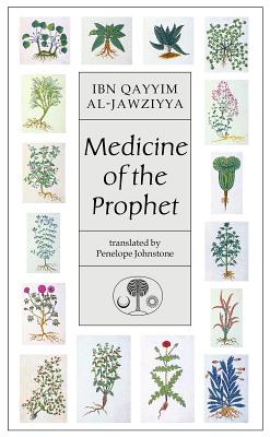 Medicine of the Prophet - Al-Jawziyya, Ibn Qayyim, and Johnstone, Penelope (Translated by)