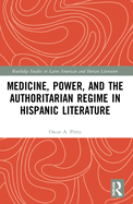 Medicine, Power, and the Authoritarian Regime in Hispanic Literature