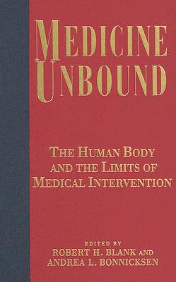 Medicine Unbound: The Human Body and the Limits of Medical Intervention - Blank, Robert H (Editor), and Bonnicksen, Andrea L (Editor)