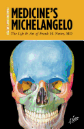 Medicine's Michelangelo: The Life & Art of Frank H. Netter, MD
