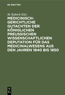 Medicinisch-Gerichtliche Gutachten Der Kniglichen Preussischen Wissenschaftlichen Deputation Fr Das Medicinalwesens Aus Den Jahren 1840 Bis 1850