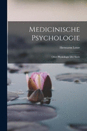 Medicinische Psychologie: Oder Physiologie Der Seele