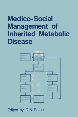Medico-Social Management of Inherited Metabolic Disease: A Monograph Derived from the Proceedings of the Thirteenth Symposium of the Society for the Study of Inborn Errors of Metabolism - Raine, D N (Editor)