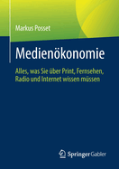 Medienkonomie: Alles, Was Sie ?ber Print, Fernsehen, Radio Und Internet Wissen M?ssen