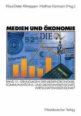 Medien Und konomie: Band 1/1: Grundlagen Der Medienkonomie: Kommunikations- Und Medienwissenschaft, Wirtschaftswissenschaft - Altmeppen, Klaus-Dieter (Editor), and Karmasin, Matthias (Editor)