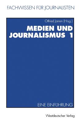 Medien Und Journalismus 1: Eine Einfuhrung - Jarren, Otfried (Editor)