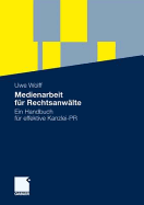 Medienarbeit Fur Rechtsanwalte: Ein Handbuch Fur Effektive Kanzlei-PR