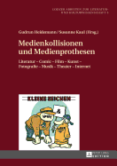 Medienkollisionen und Medienprothesen: Literatur - Comic - Film - Kunst - Fotografie - Musik - Theater - Internet