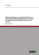 Medienkompetenz ALS Gesellschaftliche Und Individuelle Schlusselqualifikation Am Beispiel Der Entwicklung Der Werbekompetenz Bei Kindern