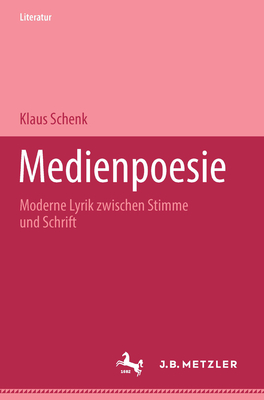 Medienpoesie: Moderne Lyrik Zwischen Stimme Und Schrift - Schenk, Klaus