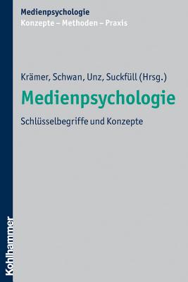 Medienpsychologie: Schlusselbegriffe Und Konzepte - Kramer, Nicole (Editor), and Schwan, Stephan (Editor), and Unz, Dagmar (Editor)