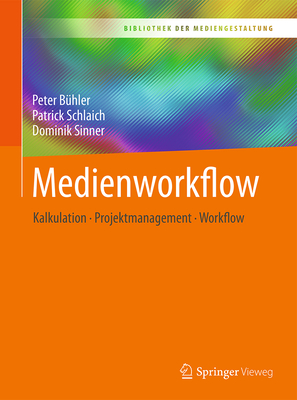 Medienworkflow: Kalkulation - Projektmanagement - Workflow - B?hler, Peter, and Schlaich, Patrick, and Sinner, Dominik