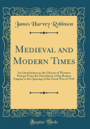 Medieval and Modern Times: An Introduction to the History of Western Europe From the Dissolution of the Roman Empire to the Opening of the Great War of 1914 (Classic Reprint)