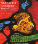 Medieval and Renaissance Stained Glass: In the Victoria and Albert Museum