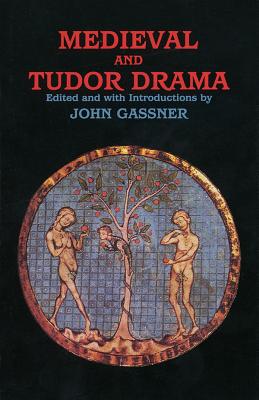 Medieval and Tudor Drama: Twenty-Four Plays - Gassner, John