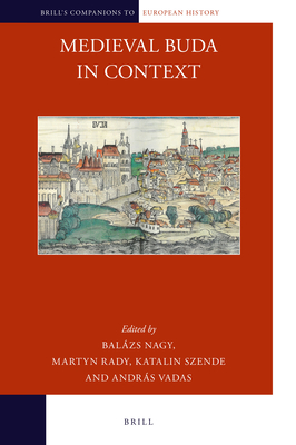 Medieval Buda in Context - Nagy, Balzs, and Rady, Martyn, and Szende, Katalin