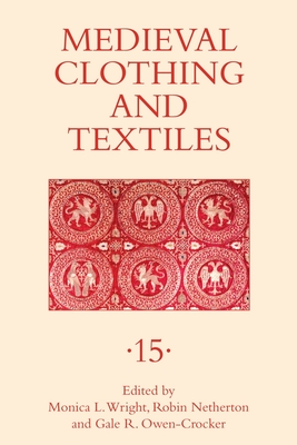 Medieval Clothing and Textiles 15 - Netherton, Robin (Editor), and Owen-Crocker, Gale R, Professor (Contributions by), and Wright, Monica L (Editor)