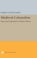 Medieval Colonialism: Postcrusade Exploitation of Islamic Valencia