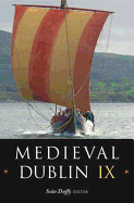 Medieval Dublin IX: Proceedings of the Friends of Medieval Dublin Symposium 2007