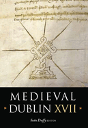 Medieval Dublin XVII, 17: Proceedings of the Friends of Medieval Dublin Symposium 2015