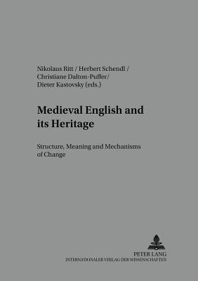 Medieval English and its Heritage: Structure, Meaning and Mechanisms of Change - Fisiak, Jacek, and Ritt, Nikolaus (Editor), and Schendl, Herbert (Editor)