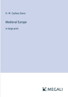 Medieval Europe: in large print - Davis, H W Carless