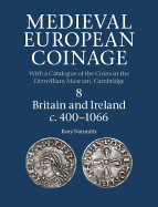 Medieval European Coinage, Volume 8: Britain and Ireland C.400-1066