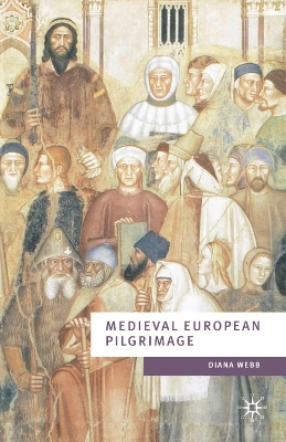 Medieval European Pilgrimage, C.700 - C.1500 - Webb, Diana