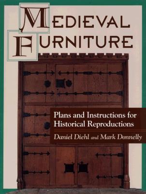Medieval Furniture: Plans and Instructions for Historical Reproductions - Diehl, Daniel, and Donnelly, Mark P