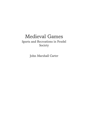 Medieval Games: Sports and Recreations in Feudal Society - Carter, John M