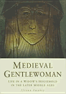 Medieval Gentlewoman: Life in a Gentry Household in the Later Middle Ages - Swabey, Fiona