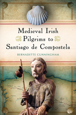 Medieval Irish Pilgrims to Santiago de Compostela - Cunningham, Bernadette