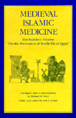 Medieval Islamic Medicine: Ibn Ridwan's Treatise on the Prevention of Bodily Ills in Egypt Volume 9 - Dols, Michael W (Translated by), and Gamal, Adil S (Editor)