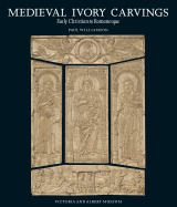 Medieval Ivory Carvings: Early Christian to Romanesque