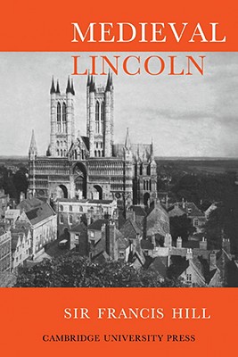 Medieval Lincoln - Hill, Francis, Sir