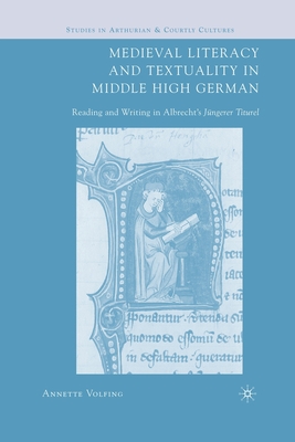 Medieval Literacy and Textuality in Middle High German: Reading and Writing in Albrecht's Jngerer Titurel - Volfing, A