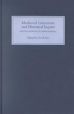 Medieval Literature and Historical Inquiry: Essays in Honor of Derek Pearsall - Aers, David (Contributions by), and Cannon, Christopher (Contributions by), and Fowler, Elizabeth (Contributions by)