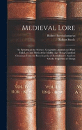Medieval Lore: An Epitome of the Science, Geography, Animal and Plant Folk-Lore and Myth of the Middle Age: Being Classified Gleanings From the Encyclopedia of Bartholomew Anglicus On the Properties of Things