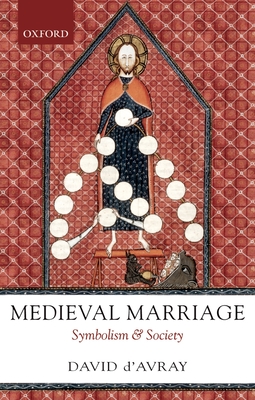 Medieval Marriage: Symbolism and Society - D'Avray, David