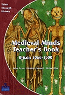 Medieval Minds: Teacher's Book: Britain 1066-1500