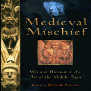 Medieval Mischief: Wit and Humour in the Art of the Middle Ages