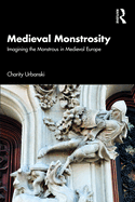 Medieval Monstrosity: Imagining the Monstrous in Medieval Europe