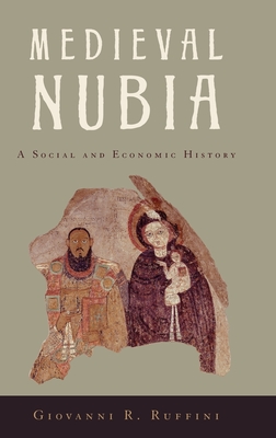 Medieval Nubia: A Social and Economic History - Ruffini, Giovanni R