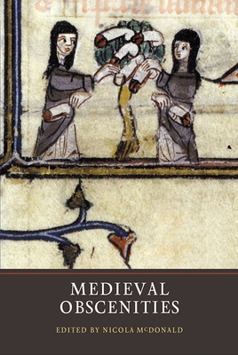 Medieval Obscenities - McDonald, Nicola F (Contributions by), and Alastair J. Minnis, Alastair J., Professor (Contributions by), and Larrington...