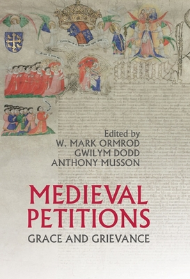 Medieval Petitions: Grace and Grievance - Ormrod, W Mark (Editor), and Dodd, Gwilym (Contributions by), and Musson, Anthony (Contributions by)