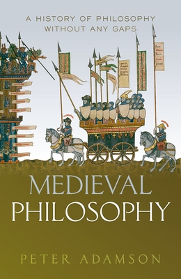 Medieval Philosophy: A history of philosophy without any gaps, Volume 4 - Adamson, Peter