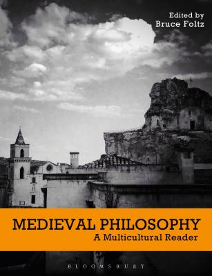 Medieval Philosophy: A Multicultural Reader - Foltz, Bruce (Editor)