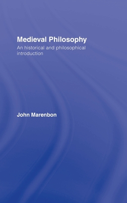 Medieval Philosophy: An Historical and Philosophical Introduction - Marenbon, John