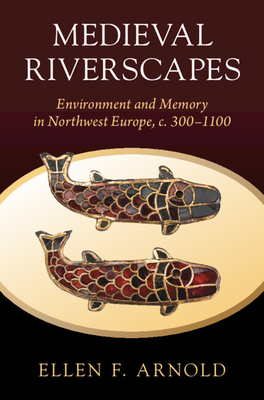 Medieval Riverscapes - Arnold, Ellen F